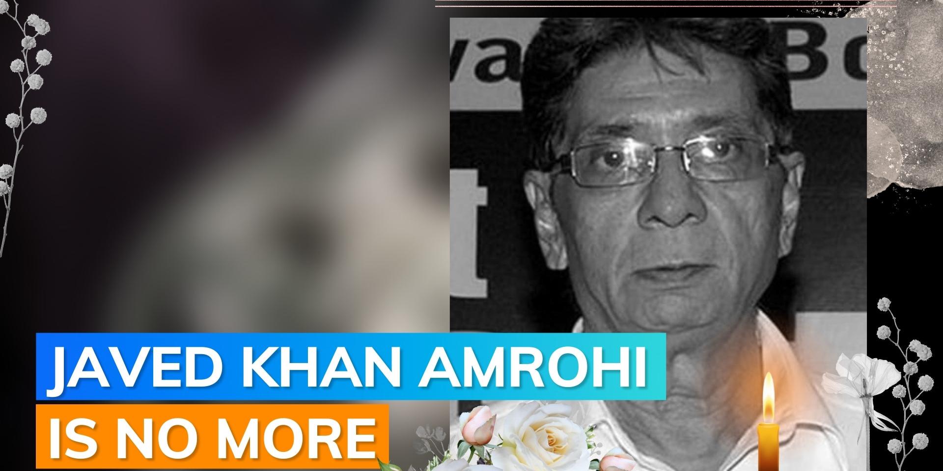 Actor Javed Khan Amrohi is No More