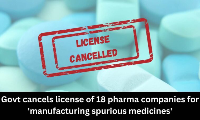 Licenses of 18 pharma companies cancelled