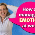 How to Deal With Emotions at Work