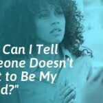 What Are the Signs That Someone Doesn’t Want to Be Your Friend?