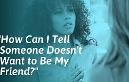 What Are the Signs That Someone Doesn’t Want to Be Your Friend?