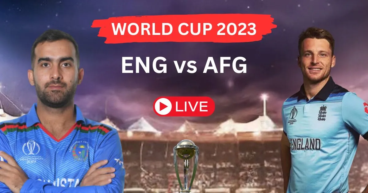 ENG vs AFG World Cup 2023