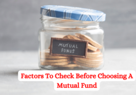 FACTORS TO KEEP IN MIND BEFORE CHOOSING MUTUAL FUNDS