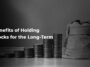 Benefits of Holding Stocks for the Long-Term